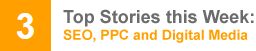 Top Stories this Week: SEO, PPC and Digital Media Top Stories this Week: SEO, PPC and Digital Media